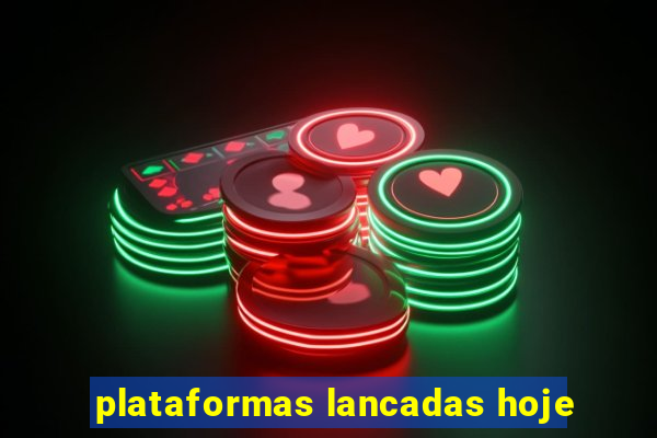 plataformas lancadas hoje